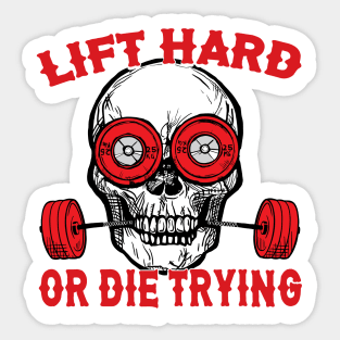 Lift Hard or Die Trying Apparel Decor and Others Sticker